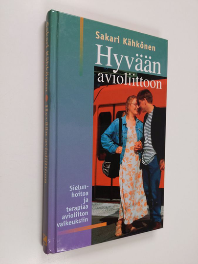 Sakari Kähkönen : Hyvään avioliittoon : terapiaa ja sielunhoitoa avioliiton vaikeuksiin