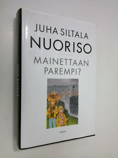 Juha Siltala : Nuoriso - mainettaan parempi : nykynuorten sopeutumisratkaisut historiassa