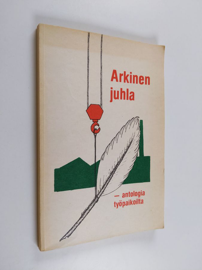 Hannele Harju-Ilmonen ym. : Arkinen juhla - antologia työpaikoilta