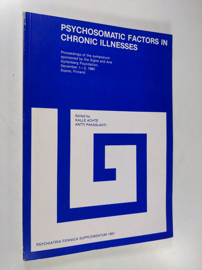 Karl Aimo Achté : Psychosomatic Factors in Chronic Illnesses : Proceedings of the Symposium, Sponsored by the Signe and Ane Gyllenberg Foundation, ...