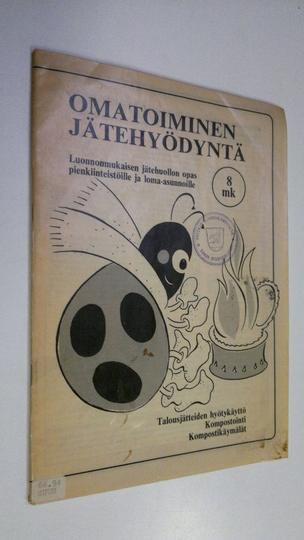 Omatoiminen jätehyödyntä : Luonnonmukaisen jätehuollon opas pienkiinteistöille ja loma-asunnoille
