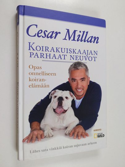 Cesar Millan : Koirakuiskaajan parhaat neuvot : opas onnelliseen koiranelämään