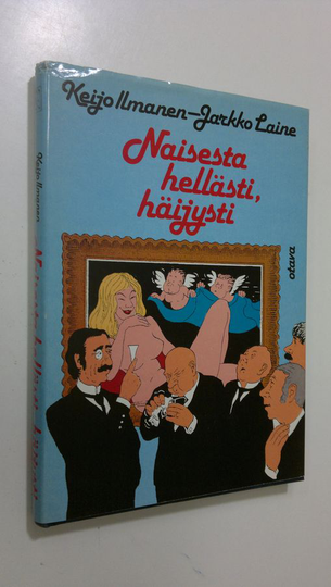 Keijo ym. Ilmanen : Naisesta hellästi, häijysti
