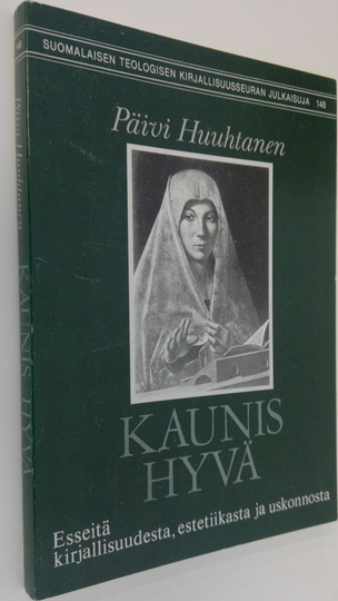 Päivi Huuhtanen : Kaunis hyvä (signeerattu) : esseitä kirjallisuudesta, estetiikasta ja uskonnosta