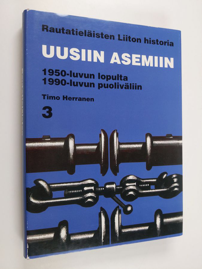 Olavi Riihinen : Rautatieläisten liiton historia 3 : Uusiin asemiin - 1950-luvun lopulta 1990-luvun puoliväliin
