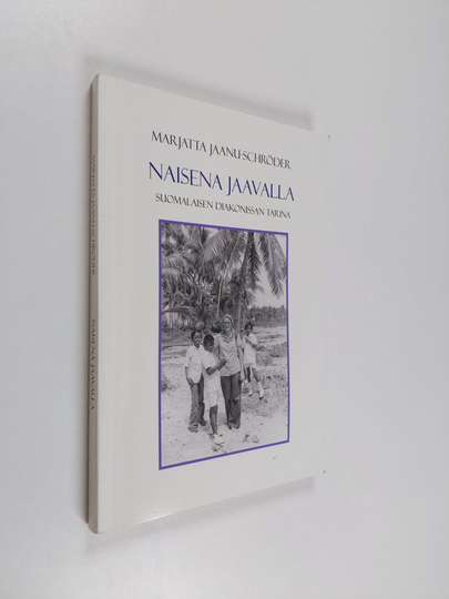 Marjatta Jaanu-Schröder : Naisena Jaavalla : suomalaisen diakonissan tarina
