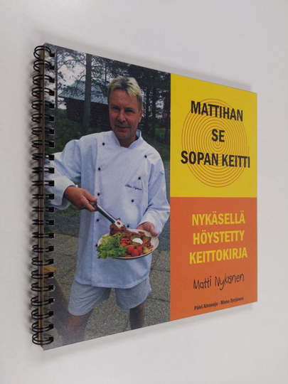 Matti Nykänen : Mattihan se sopan keitti : Nykäsellä höystetty keittokirja