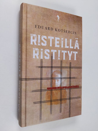 Eduard Kotšergin : Risteillä ristityt : muistiinpanot polvillaan