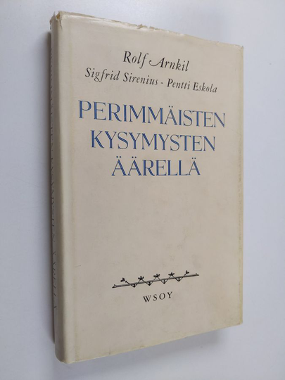 Rolf Arnkil : Perimmäisten kysymysten äärellä : kirjeenvaihtoa ja kirjoitelmia