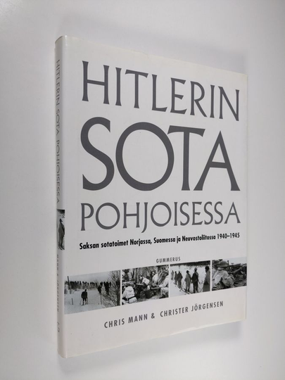 Christer Jörgensen ym. : Hitlerin sota pohjoisessa : Saksan sotatoimet Norjassa, Suomessa ja Neuvostoliitossa 1940-1945