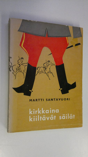 Martti Santavuori : Kirkkaina kiiltävät säilät : tarinoita kokoelmista Rykmentin vinttikoira ja Luurankotakki