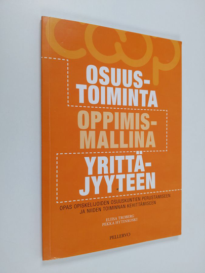 Eliisa Troberg : Osuustoiminta oppimismallina yrittäjyyteen : opas opiskelijoiden osuuskuntien perustamiseen ja niiden toiminnan kehittämiseen