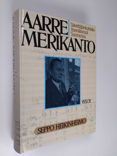 Seppo Heikinheimo : Aarre Merikanto : säveltäjänkohtalo itsenäisessä Suomessa