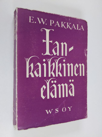 E. W. Pakkala : Iankaikkinen elämä : Suomen kotien hartauskirja