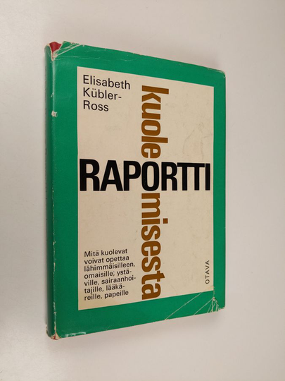 Elisabeth Kübler-Ross : Raportti kuolemisesta : mitä kuolevat voivat opettaa lääkäreille, hoitajille, papeille ja omaisilleen