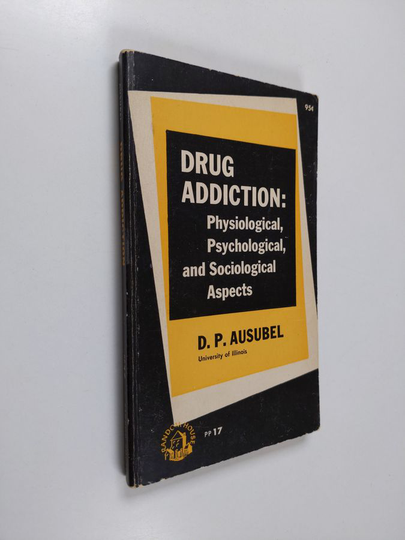 D. P. Ausubel : Drug addiction : physiological, psychological, and sociological aspects