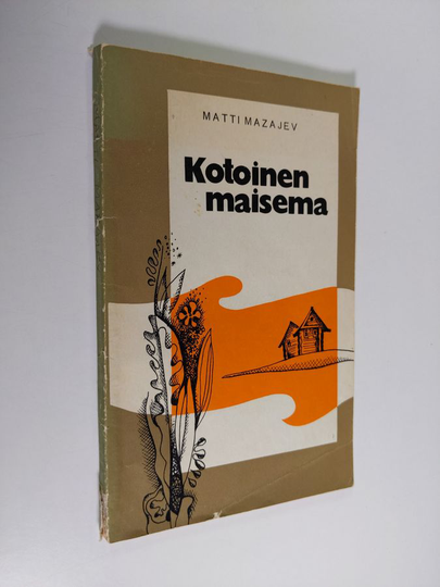 Matti Mazajev : Kotoinen maisema : kertoelma : jutelmia luonnosta : kertomuksia