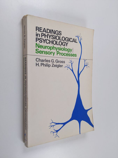 Charles G. Gross ym. : Readings in Physiological Psychology: Neurophysiology / Sensory Processes