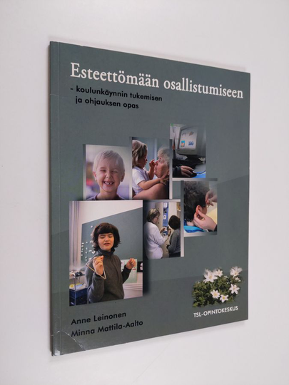 Anne Leinonen : Esteettömään osallistumiseen : koulunkäynnin tukemisen ja ohjauksen opas