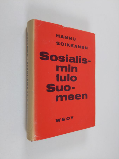 Hannu Soikkanen : Sosialismin tulo Suomeen : ensimmäisen yksikamarisen eduskunnan vaaleihin asti
