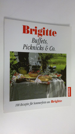 Barbara Rias-Bucher : Buffets, Picknicks & Co. : 100 Rezepte fur Sommerfeste aus Brigitte