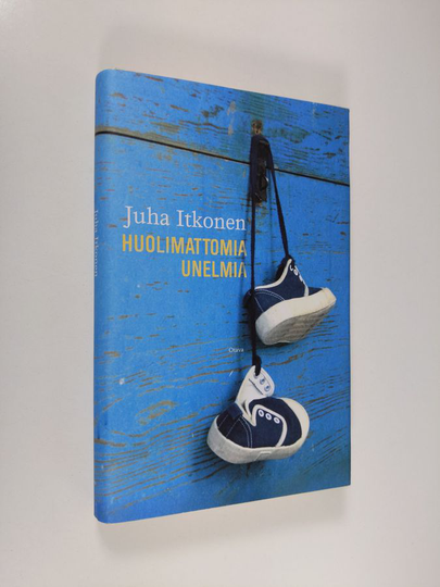 Juha Itkonen : Huolimattomia unelmia : kertomuksia
