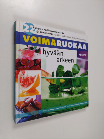 Anne Larsen : Voimaruokaa hyvään arkeen : 22 huipputerveellistä raaka-ainetta - ja 66 ruokaohjetta, joissa raaka-aineet ovat parhaimmillaan