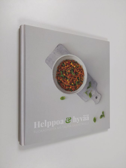 Helppoa & hyvää : ruokaohjeita MS-tautia sairastaville