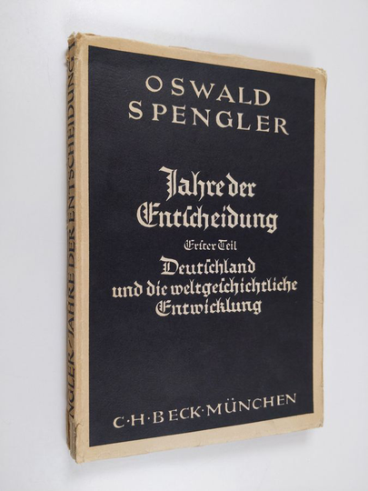 Oswald Spengler : Jahre der Entscheidung - Erster Teil : Deutschland und die weltgeschichtliche Entwicklung