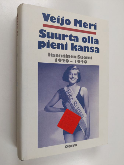 Veijo Meri : Suurta olla pieni kansa : itsenäinen Suomi 1920-1940
