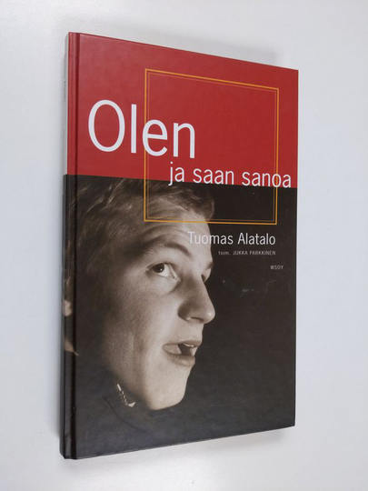 Tuomas Alatalo : Olen ja saan sanoa