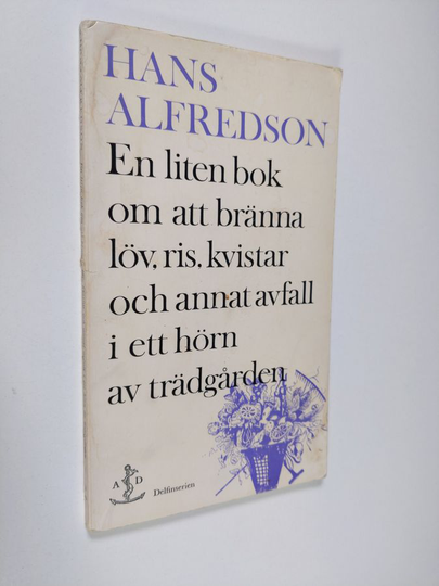 Hans Alfredson : En liten bok om att bränna löv, ris, kvistar och annat avfall i ett hörn av trädgården