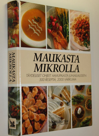 ym. kääntäneet : Maukasta mikrolla : täydelliset ohjeet aamupalasta juhlaillalliseen : 500 reseptiä, 2000 värikuvaa