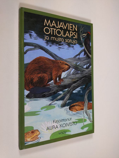 Aura Koivisto : Majavien ottolapsi ja muita satuja