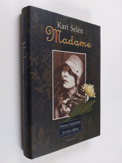 Kari Selen : Madame : Minna Craucherin levoton elämä