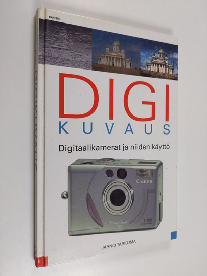 Jarno Tarkoma : Digikuvaus : digitaalikamerat ja niiden käyttö