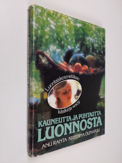 Anu Ranta : Kauneutta ja puhtautta luonnosta : luontaiskosmetiikan käsikirja