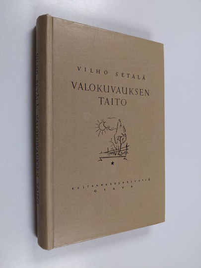 Vilho Setälä : Valokuvauksen taito : eteenpäin pyrkivän harrastajan opas