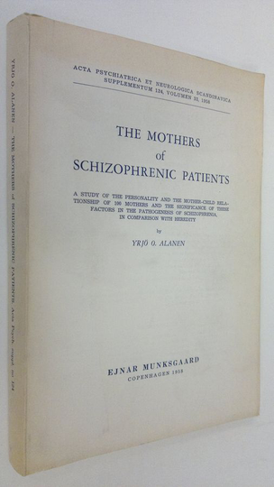 Yrjö O. Alanen : The mothers of schizophrenic patients : a study of the personality and the mother-child relationship of 100 mothers and the ...