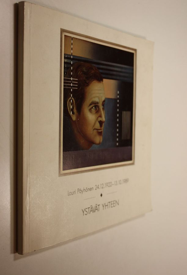 Ulla ym. Pöyhönen : Ystävät yhteen - Lauri Pöyhönen 24.12.1922-13.10.1989