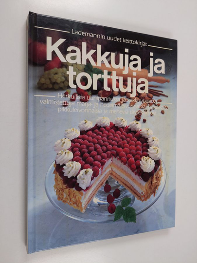Kakkuja ja torttuja : herkullisia uunipannussa ja kakkuvuoassa valmistettuja marja- ja hedelmäleivonnaisia, maukkaita pikkuleivonnaisia ja meheviä ...