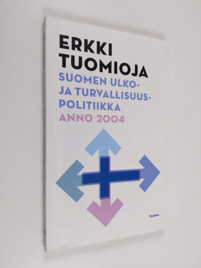 Erkki Tuomioja : Suomen ulko- ja turvallisuuspolitiikka anno 2004 : puheenvuoro