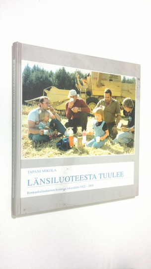 Tapani Mikola : Länsiluoteesta tuulee : historia siitä miten ronkankulmalaiset ovat rakentaneet Suomea vuodesta 1922 lähtien uudelle vuosituhannelle
