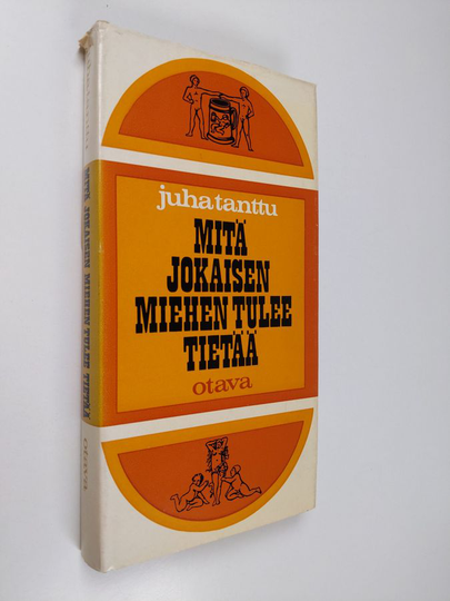 Juha Tanttu : Mitä jokaisen miehen tulee tietää - ainakin muutamista asioista