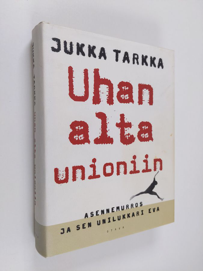 Jukka Tarkka : Uhan alta unioniin : asennemurros ja sen unilukkari Eva