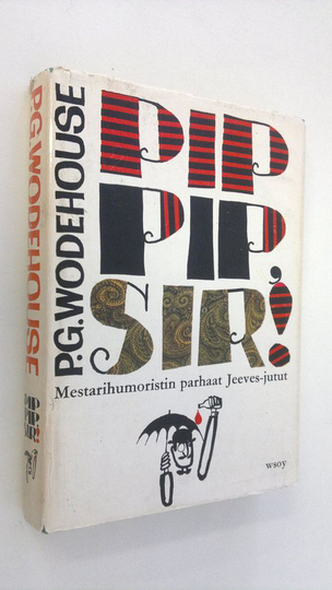 P. G. Wodehouse : Pip-pip, Sir : Valikoima parhaita Jeeves-juttuja