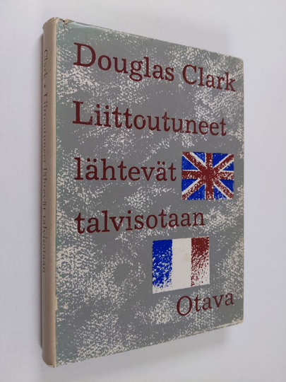 Douglas Clark : Liittoutuneet lähteneet talvisotaan : Englannin ja Ranskan Suomen-politiikka