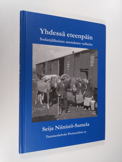 Seija Niinistö-Samela : Yhdessä eteenpäin : sodanjälkeisen asutuksen vaiheita
