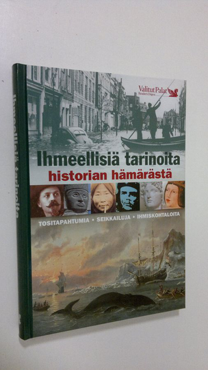 Ihmeellisiä tarinoita historian hämärästä (ERINOMAINEN) : tositapahtumia, seikkailuja, ihmiskohtaloita