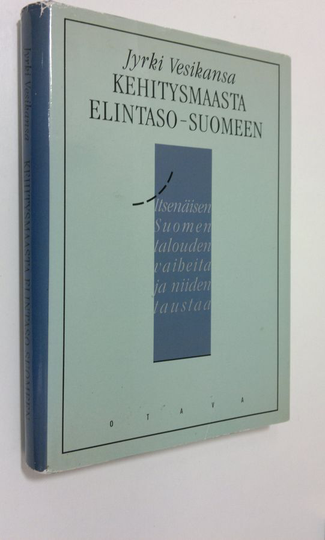 Jyrki Vesikansa : Kehitysmaasta elintaso-Suomeen : itsenäisen Suomen talouden vaiheita ja niiden taustaa